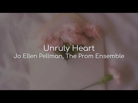 Unruly Heart - Jo Ellen Pellman, The Prom Ensemble (lyrics)