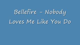 Bellefire - Nobody Loves Me Like You Do