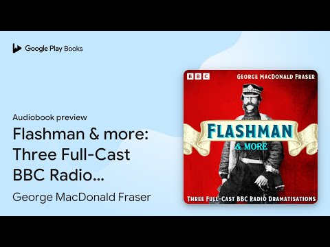 Flashman & more: Three Full-Cast BBC Radio… by George MacDonald Fraser · Audiobook preview