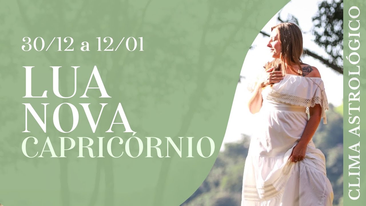 Clima Astrológico 30/12 - LUA NOVA CAPRICÓRNIO - ENERGIA CONTÍNUA DE TRANSFORMAÇÃO