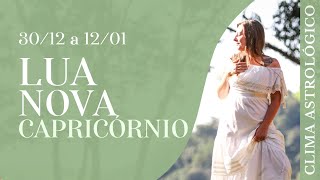 Clima Astrológico 30/12 - LUA NOVA CAPRICÓRNIO - ENERGIA CONTÍNUA DE TRANSFORMAÇÃO