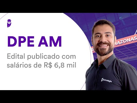 Concurso DPE AM: Edital publicado com salários de R$ 6,8 mil