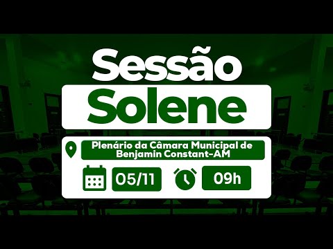 Sessão SOLENE AO VIVO | 05/11– Câmara Municipal de Benjamin Constant/AM