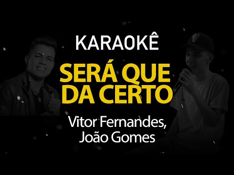 Será Que dá Certo - Vitor Fernandes, João Gomes (Karaokê Version)