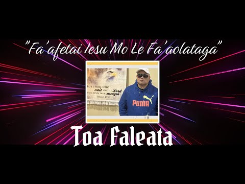 Toa Faleata - Fa'afetai Iesu i Lau Fa'aolataga
