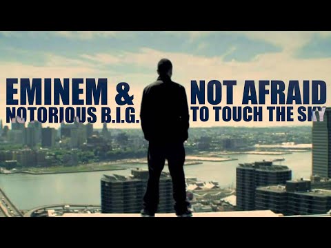 The Notorious B.I.G.  & Eminem - Not Afraid To Touch The Sky