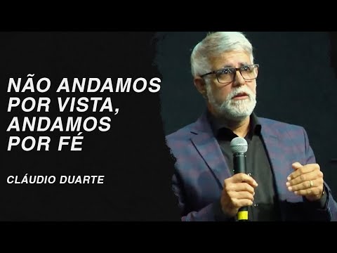 Cláudio Duarte | Não andamos por vista, andamos por fé
