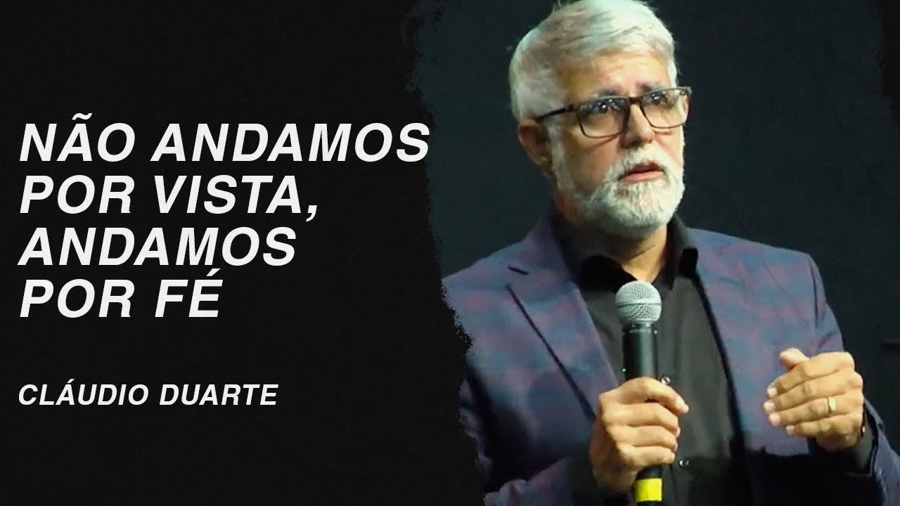 Cláudio Duarte | Não andamos por vista, andamos por fé