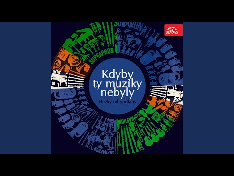 Kdyby ty muziky nebyly. Směs populárních melodií