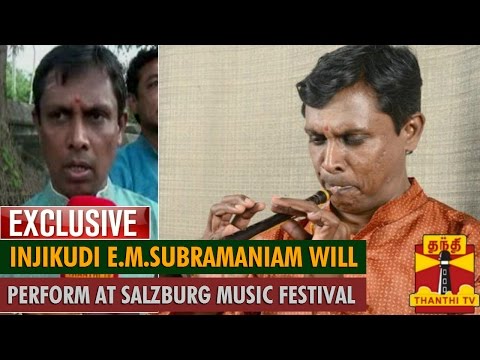 Exclusive:Nadhaswaram Artiste Injikudi E.M. Subramaniam will Perform at the Salzburg Music Festival