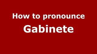 How to pronounce Gabinete