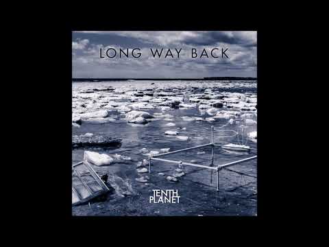 Tenth Planet - Long Way Back - (Official Audio)