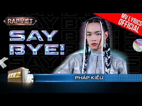 Say Bye! - Pháp Kiều ft. Dương Hoàng Yến - Team BigDaddy | Rap Việt 2023 [MV Lyrics]