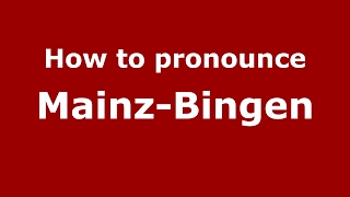 How to pronounce Mainz-Bingen