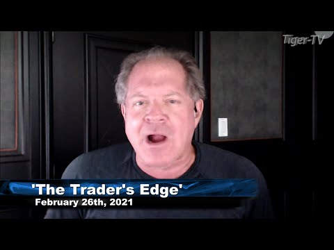 February 26th, The Trader's Edge with Steve Rhodes on TFNN - 2021