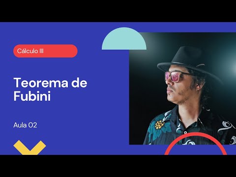 Aula 02 -  Cálculo III - Teorema de Fubini