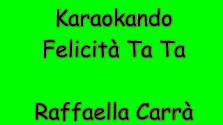 Karaoke Italiano - Felicità Ta ta - Raffaella Carrà ( Testo )