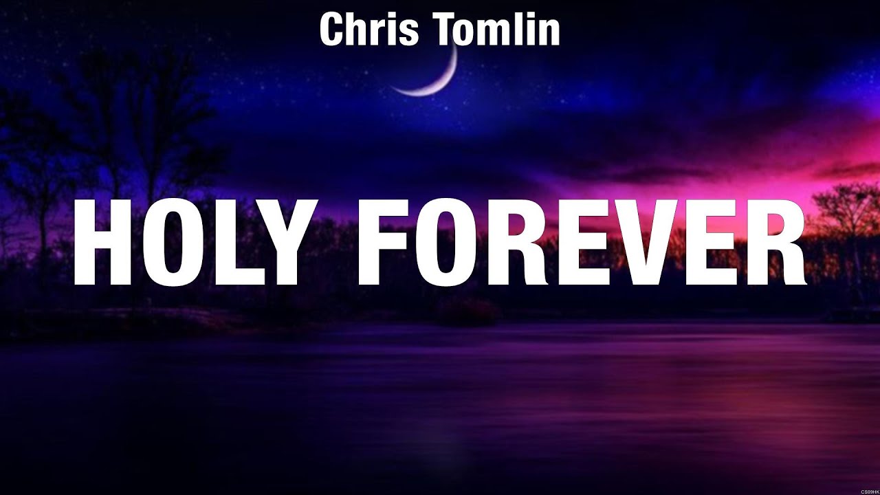 Chris Tomlin - Holy Forever (Lyrics) Hillsong Worship