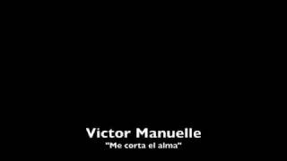 Victor Manuelle-Me corta el alma.