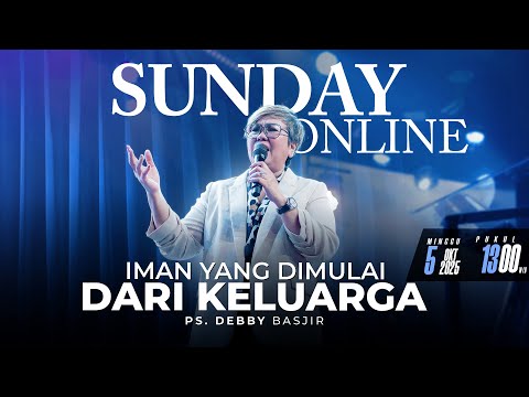 SUNDAY ONLINE 5 OKTOBER 2025 | pk 13.00 WIB - "IMAN YANG DIMULAI DARI KELUARGA" - PS. DEBBY BASJIR