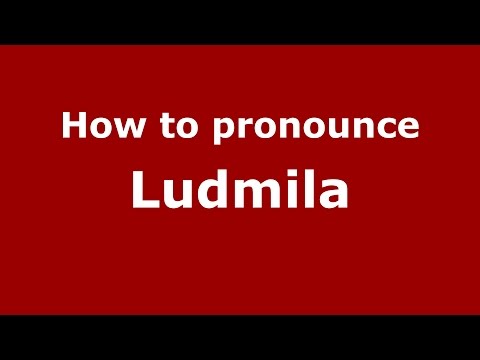 How to pronounce Ludmila
