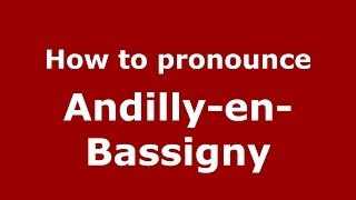 How to pronounce Andilly-En-Bassigny