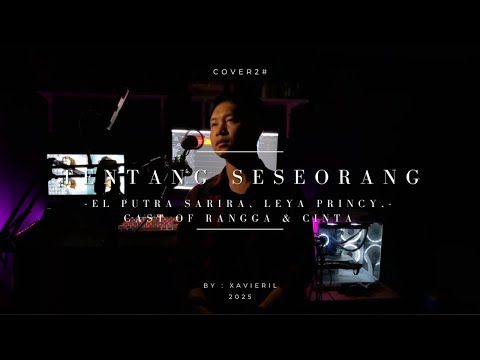 El Putra Sarira, Leya Princy, Cast of Rangga & Cinta - Tentang Seseorang (Cover) by Xavieril