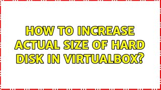 How to increase actual size of hard disk in VirtualBox? (2 Solutions!!)
