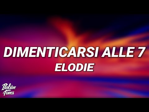 Elodie - Dimenticarsi alle 7 (Testo/Lyrics) (Sanremo 2025)