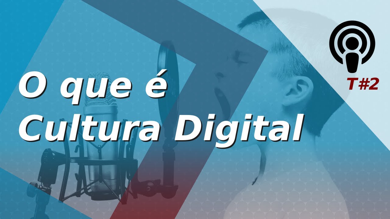 O que é Cultura Digital - Quase um PodCast - Temp 2 #03