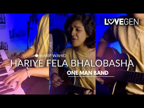 Habib Wahid - Hariye Fela Bhalobasha | One Man Band Cover | Ariyan | LoveGen