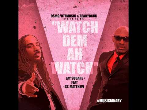 Watch Dem Ah Watch Jay Square feat St Matthew @JSquareHTEMusic @readyback777