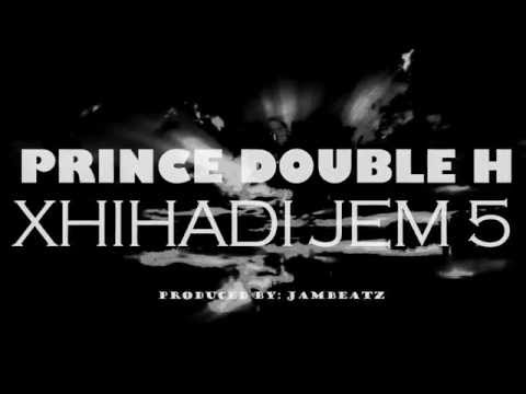Prince Double H - Xhihadi jem 5 (Produced by: Jambeatz)