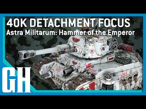 40k Detachment Focus - Astra Militarum: Hammer of the Emperor