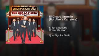 Enigma Norteño Ft Crecer German - El Chapo Guzmán