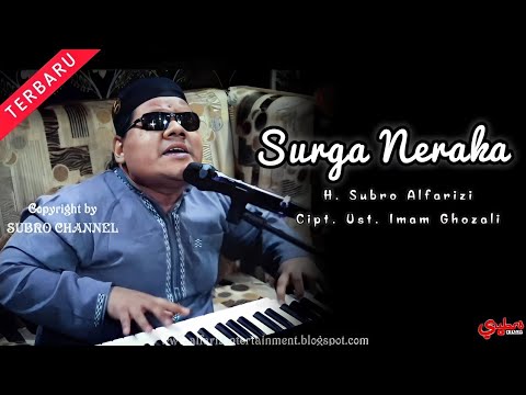 Surga Neraka  ||  H. Subro Alfarizi  ||  Cipt. Ust. Imam Ghozali  || O.G Alfariz Entertainment