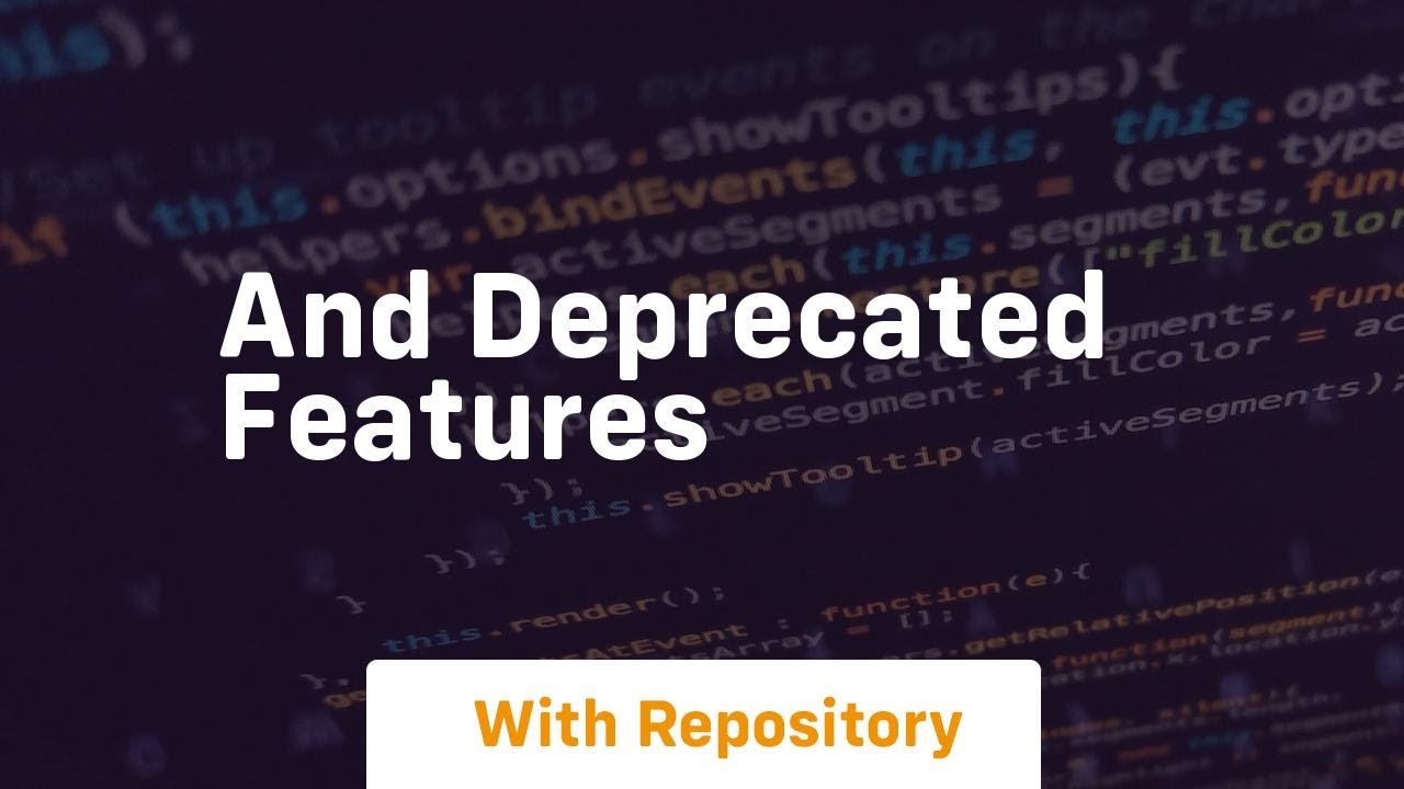 And deprecated features