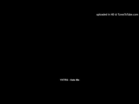 YKTRS - Hate Me