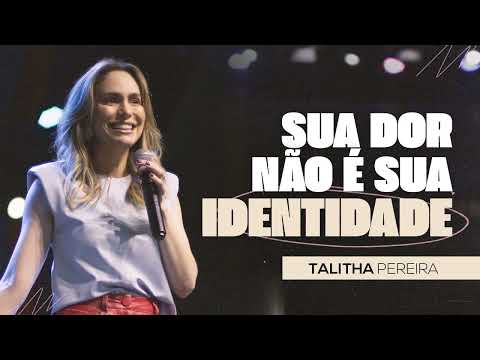 SUA DOR NÃO É SUA IDENTIDADE _ TALITHA PEREIRA