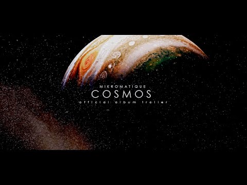 COSMOS - official album trailer 2024 • MIKROMATIQUE