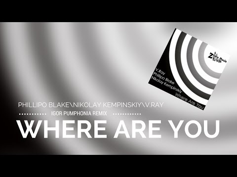 Nikolay Kempinskiy & Phillipo Blake feat V.Ray - Where Are You (Igor Pumphonia Remix)