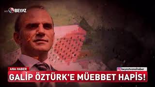 Galip Öztürk&#39;e müebbet hapis cezası