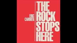 Eric Carmen - The Rock Stops Here