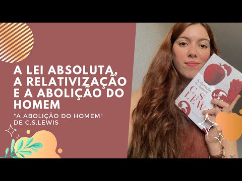 A Lei Absoluta, a Relativização e a Abolição do Homem