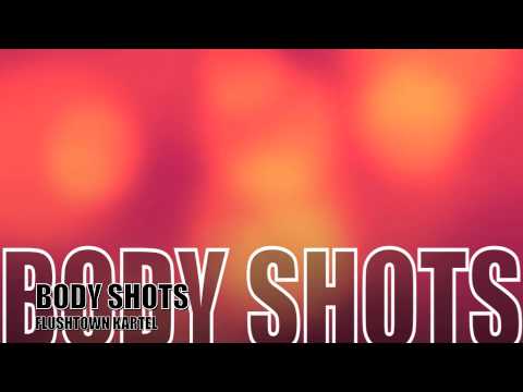 Flushtown Kartel - Body Shots