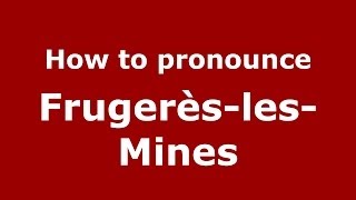 How to pronounce Frugerès-Les-Mines