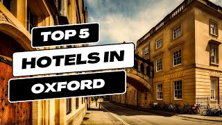 Top 5 Recommended Hotels In  Oxford | Best Hotels In Oxford