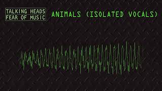 Talking Heads - Animals (Isolated Vocals)