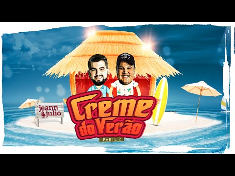Jeann e Julio - CREME DO VERÃO (Parte 2)