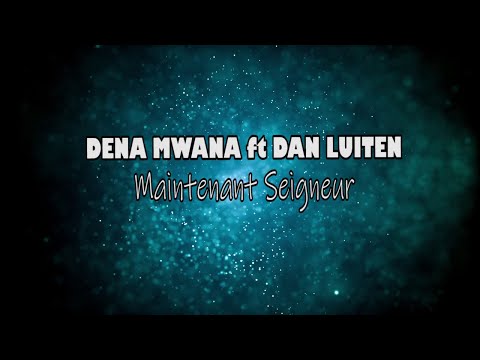 Dena Mwana - Maintenant Seigneur (feat Dan Luiten) Paroles | Video Lyrics #DenaMwana